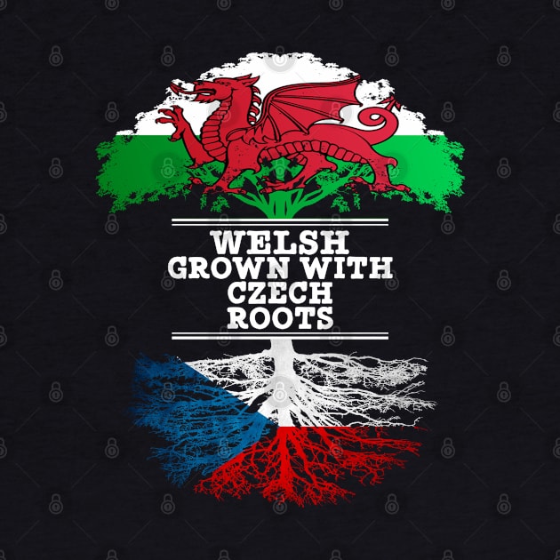 Welsh Grown With Czech Roots - Gift for Czech With Roots From Czech Republic by Country Flags